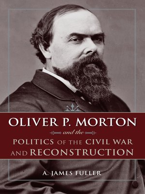 cover image of Oliver P. Morton and the Politics of the Civil War and Reconstruction